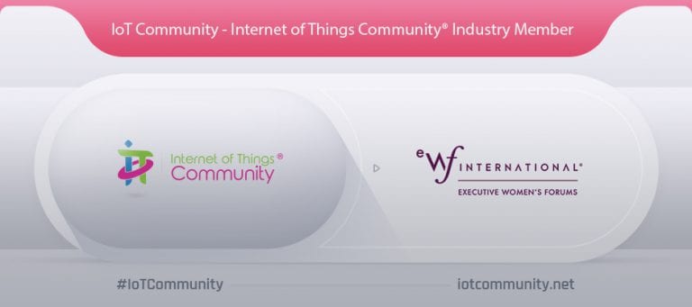 The IoT Community – Internet of Things Community® announces partnership with Executive Women’s Forums (EWF) International