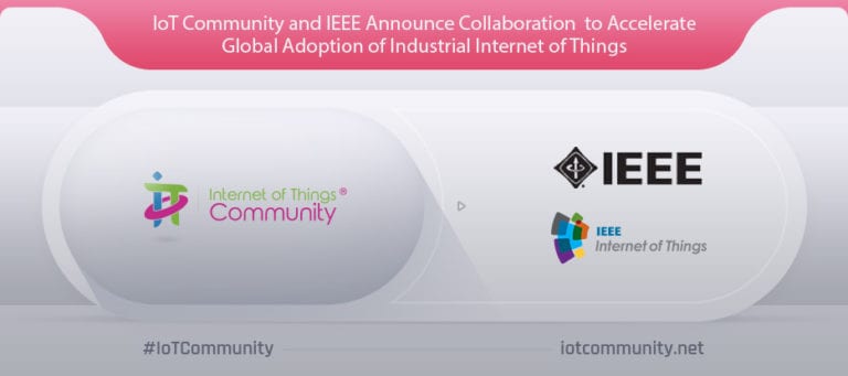 IoT Community and IEEE Announce Collaboration to Accelerate Global Adoption of Industrial Internet of Things