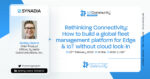 IoT MasterClass – Rethinking Connectivity: How to build a global fleet management platform for Edge & IoT without cloud lock-in